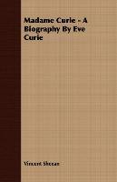Madame Curie - A Biography by Eve Curie Sheean Vincent