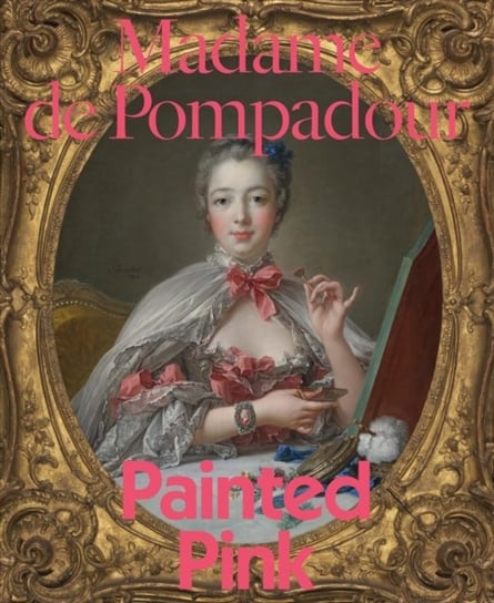 Madame de Pompadour: Painted Pink Opracowanie zbiorowe