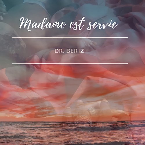 Madame est servie Dr. Beriz