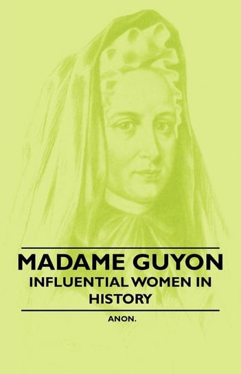 Madame Guyon - Influential Women in History Anon