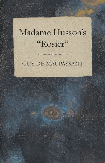 Madame Husson's "Rosier" De Maupassant Guy