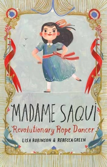 Madame Saqui: Revolutionary Rope Dancer Robinson Lisa, Rebecca Green