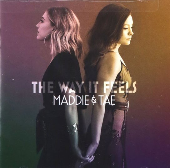 Maddie & Tae - The Way It Feels Maddie & Tae