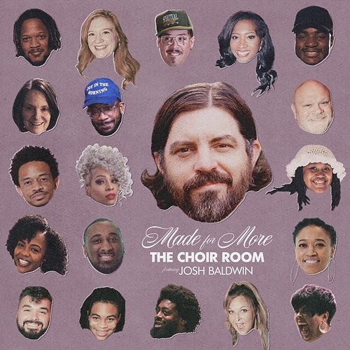 Made for More Josh Baldwin, The Choir Room