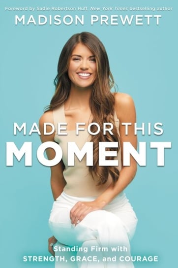 Made for This Moment: Standing Firm with Strength, Grace, and Courage Madison Prewett