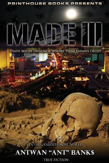 Made III; Death Before Dishonor, Beware Thine Enemies Deceit. (Book 3 of Made Crime Thriller Trilogy) Bank$ Antwan 'ant'