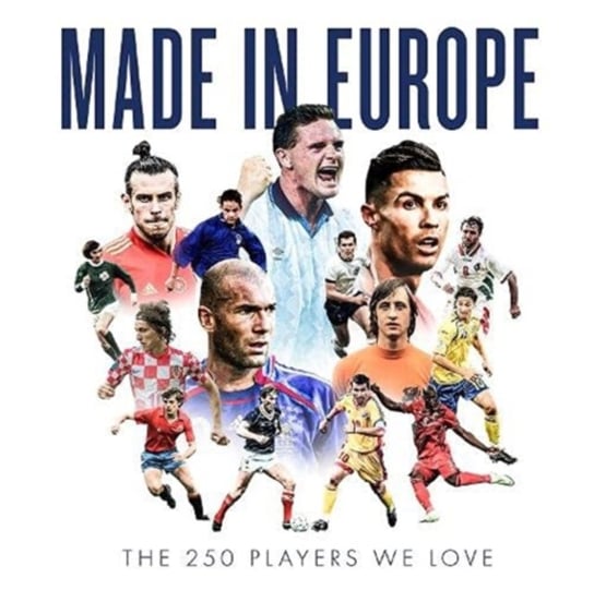 Made in Europe: The 250 Players We Love John Brewin