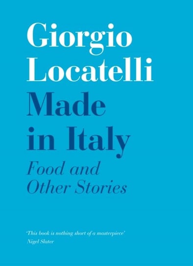 Made In Italy: Food And Stories Giorgio Locatelli