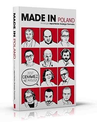 Made in Poland. Antologia reporterów Dużego Formatu Agora