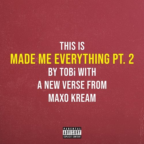 Made Me Everything Pt. 2 TOBi feat. Maxo Kream