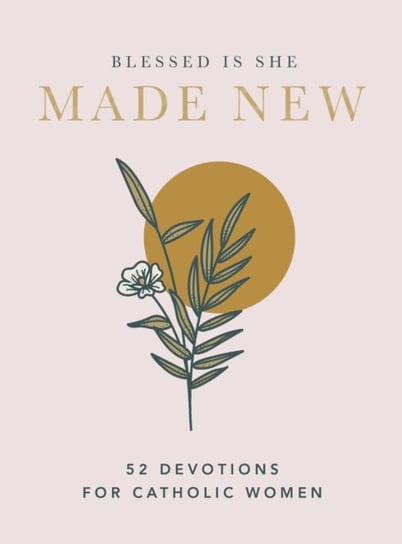 Made New: 52 Devotions For Catholic Women Opracowanie zbiorowe