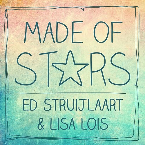 Made of Stars Ed Struijlaart, Lisa Lois