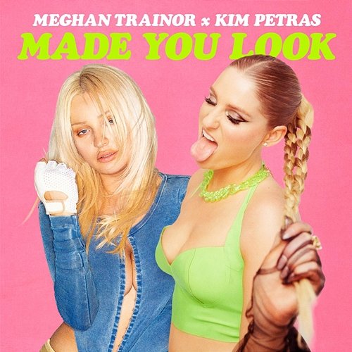 Made You Look Meghan Trainor feat. Kim Petras