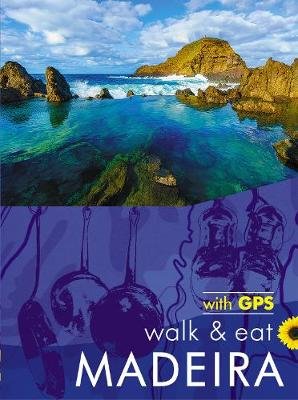Madeira Walk and Eat Sunflower Guide: Walks, restaurants and recipes John Underwood, Pat Underwood