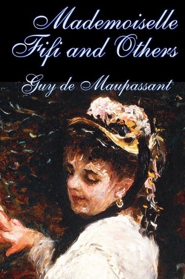 Mademoiselle Fifi and Others by Guy de Maupassant, Fiction, Classics, Short Stories de Maupassant Guy
