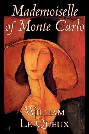 Mademoiselle of Monte Carlo by William Le Queux, Fiction, Literary, Espionage, Action & Adventure, Mystery & Detective Le Queux William