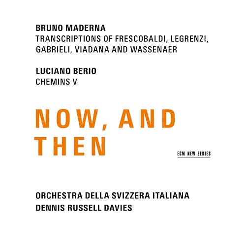 Maderna & Berio: Now, And Then Orchestra della Svizzera Italiana, Dennis Russell Davies