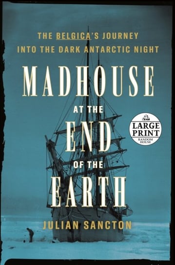 Madhouse At The End Of The Earth Julian Sancton