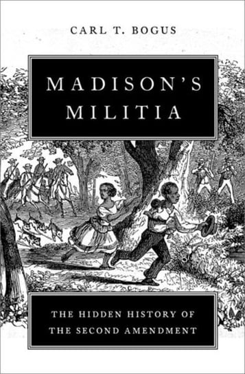Madison's Militia: The Hidden History of the Second Amendment Opracowanie zbiorowe