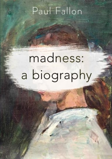 Madness. A Biography Paul Fallon
