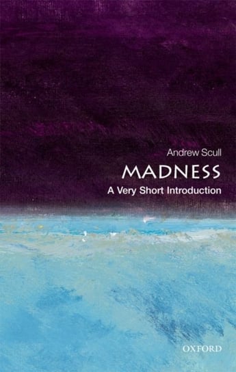 Madness: A Very Short Introduction Scull Andrew