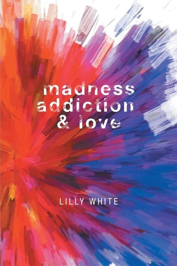 Madness, Addiction & Love Lilly White