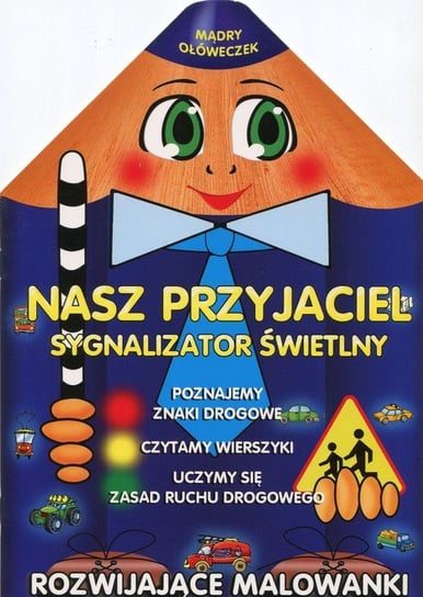 Mądry ołóweczek. Nasz przyjaciel sygnalizator śwetlny Opracowanie zbiorowe