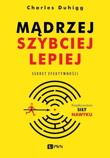 Mądrzej, szybciej, lepiej. Sekret efektywności Duhigg Charles