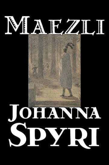 Maezli by Johanna Spyri, Fiction, Historical Spyri Johanna