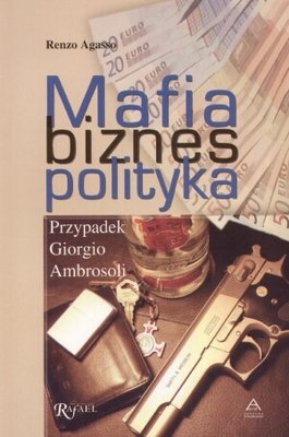 Mafia, biznes, polityka Agasso Renzo