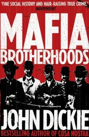 Mafia Brotherhoods: Camorra, mafia, 'ndrangheta: the rise of the Honoured Societies Dickie John