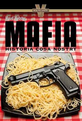 Mafia. Historia Cosa Nostry Webster Maud