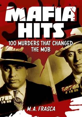 Mafia Hits: 100 Murders That Changed the World Frasca M. A.