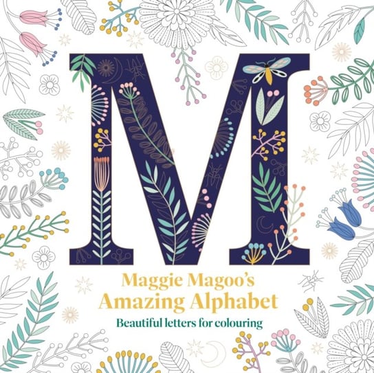 Maggie Magoo's Amazing Alphabet: Beautiful letters for colouring Maggie Magoo
