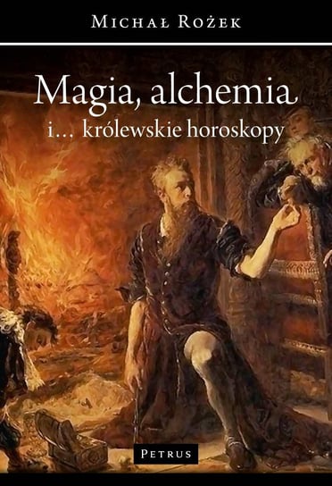 Magia, alchemia i... królewskie horoskopy Rożek Michał