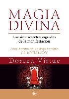 Magia divina : los siete secretos sagrados de la manifestación : nueva interpretación del clásico hermético "El Kybalión" Virtue Doreen