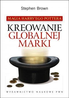 Magia Harry'ego Pottera. Kreowanie Globalnej Marki Brown Stephen