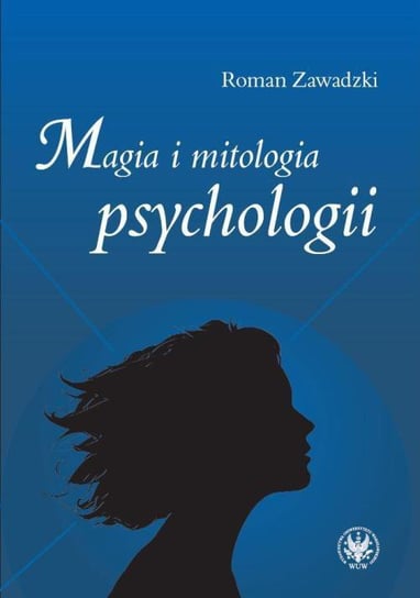 Magia i mitologia psychologii Zawadzki Roman