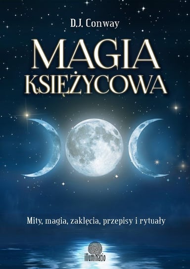Magia księżycowa. Mity, magia, zaklęcia, przepisy i rytuały Conway D.J.