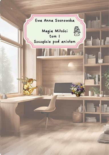 Magia miłości. Szczęście pod aniołem. Tom 1 - ebook epub Ewa Anna Sosnowska