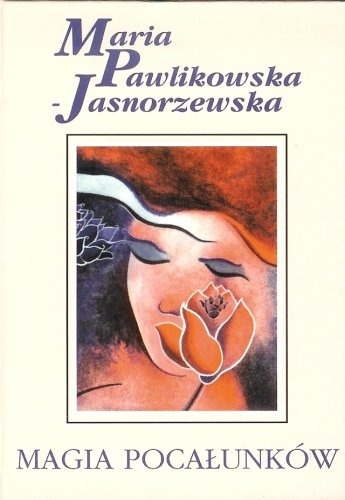 Magia pocałunków Pawlikowska-Jasnorzewska Maria