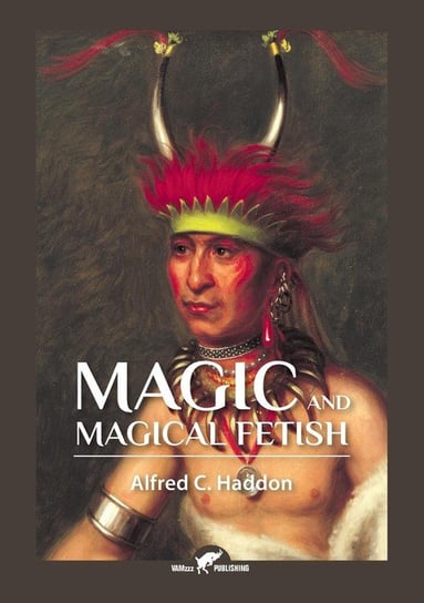 Magic and Magical Fetish Haddon Alfred Cort