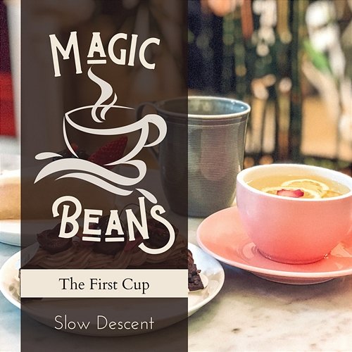 Magic Beans - The First Cup Slow Descent
