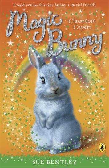 Magic Bunny: Classroom Capers Bentley Sue