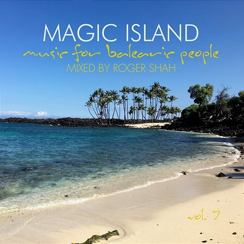 Magic Island, Music for Balearic People, Vol. 7 Roger Shah