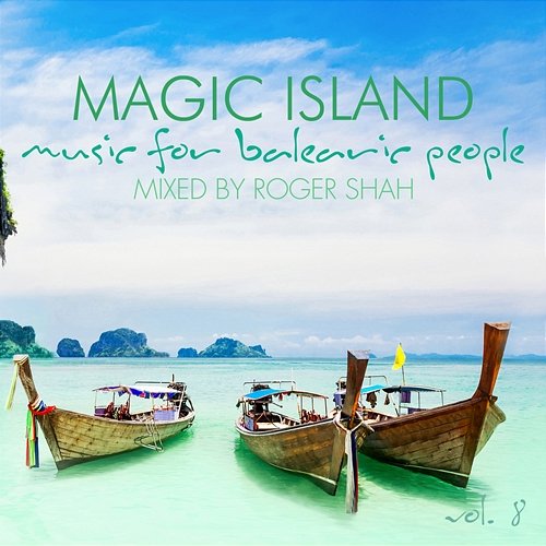 Magic Island, Music for Balearic People, Vol. 8 Roger Shah