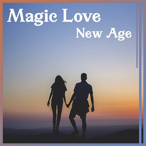 Magic Love: New Age – Nature Music for Lovers, Special Moments, Gentle Touch & Sensual Massage, Love Me Now Calm Love Oasis