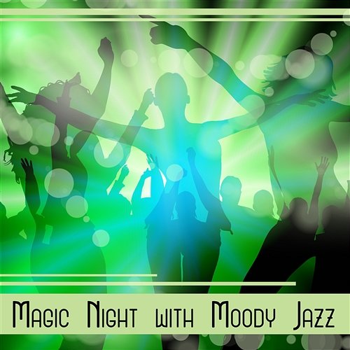 Magic Night with Moody Jazz - Soul Music for Positive Vibes, Night Club, Cocktail Party, Deep Relax Jazz Night Music Paradise