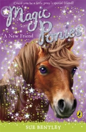 Magic Ponies. A New Friend Bentley Sue