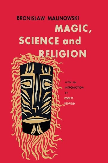 Magic, Science and Religion Malinowski Bronislaw